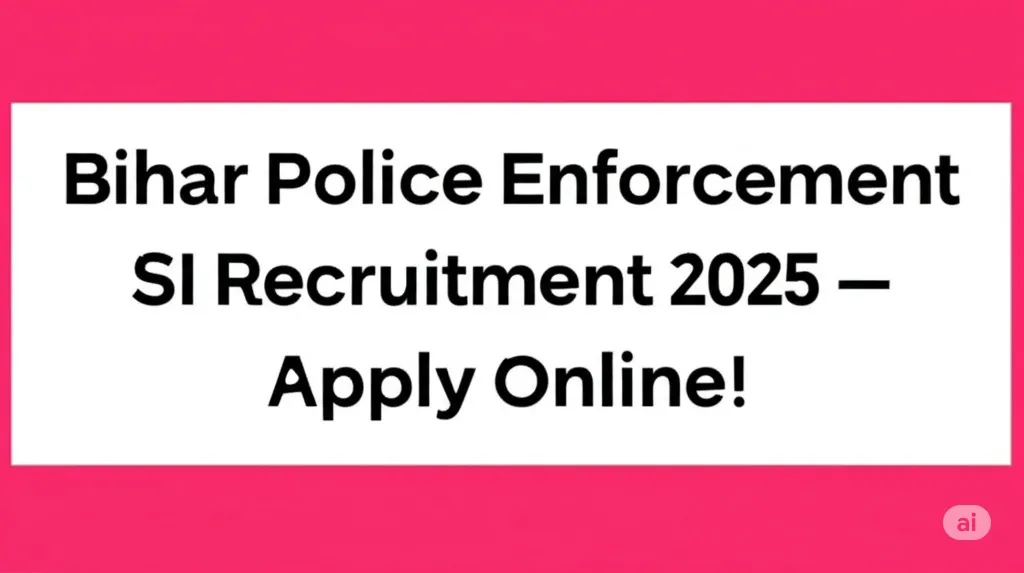 Bihar Police Enforcement SI Recruitment 2025 – Apply Online!