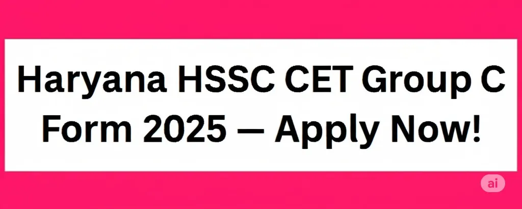 Haryana HSSC CET Group C Form 2025 – Apply Now!
