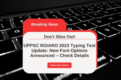 UPPSC RO/ARO 2023 Typing Test Update: New Font Options Announced – Check Details