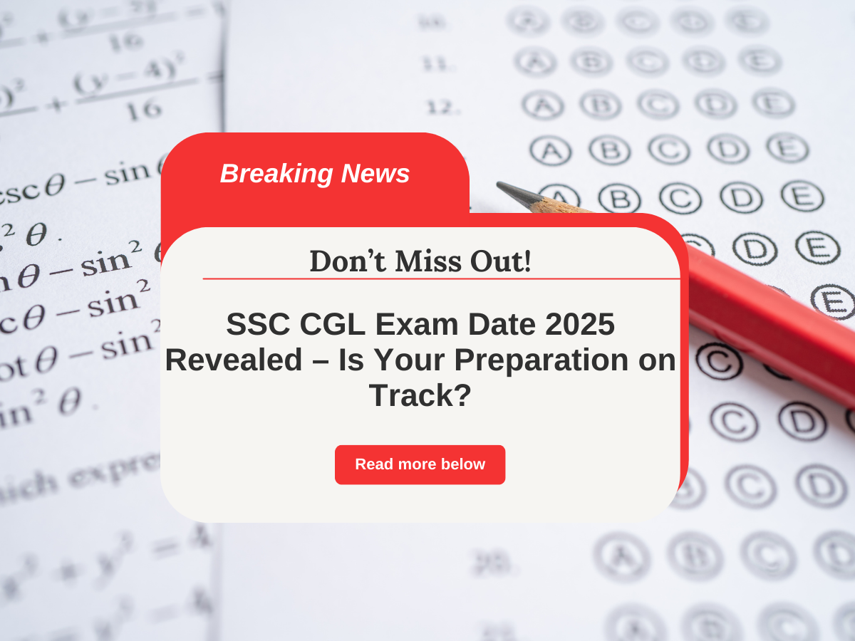 Alert! SSC CGL 2025 Schedule Announced – Only 60 Days Left to Prepare!