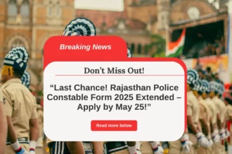 Last Chance! Rajasthan Police Constable Form 2025 Extended – Apply by May 25!