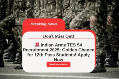 🚨 Indian Army TES 54 Recruitment 2025: Golden Chance for 12th Pass Students! Apply Now