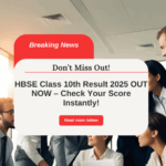 HBSE Class 10th Result 2025 OUT NOW – Check Your Score Instantly!