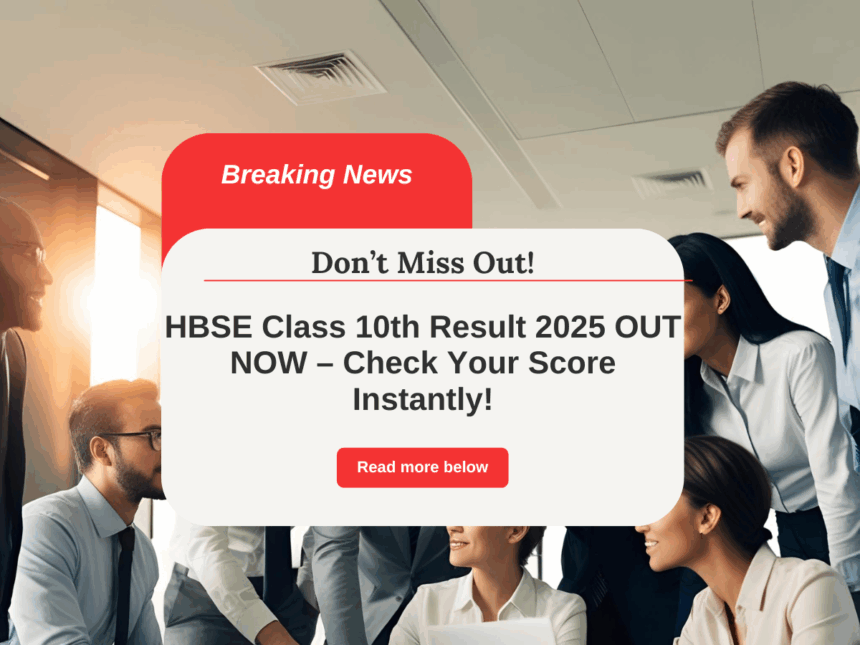 HBSE Class 10th Result 2025 OUT NOW – Check Your Score Instantly!