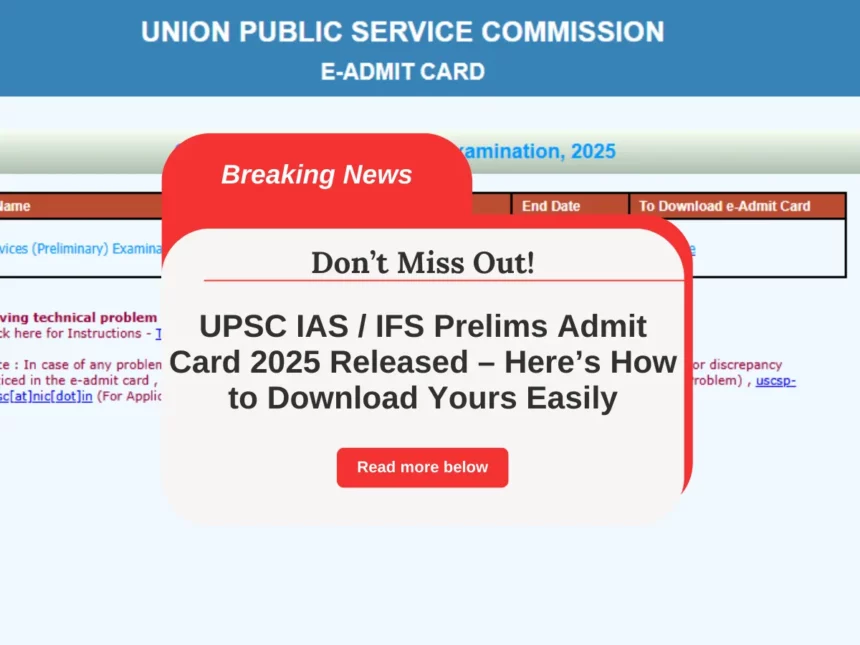 UPSC IAS / IFS Prelims Admit Card 2025 Released – Here’s How to Download Yours Easily