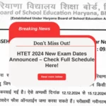 HTET 2024 New Exam Dates Announced – Check Full Schedule Here!