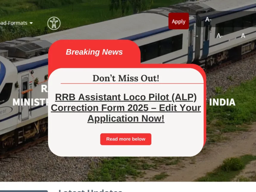 RRB Assistant Loco Pilot (ALP) Correction Form 2025 – Edit Your Application Now!