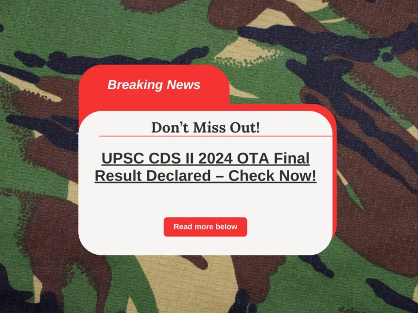 UPSC CDS II 2024 OTA Final Result Declared – Check Now!