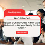 NIELIT CCC May 2025 Admit Card Released – Are You Ready for the Exam?