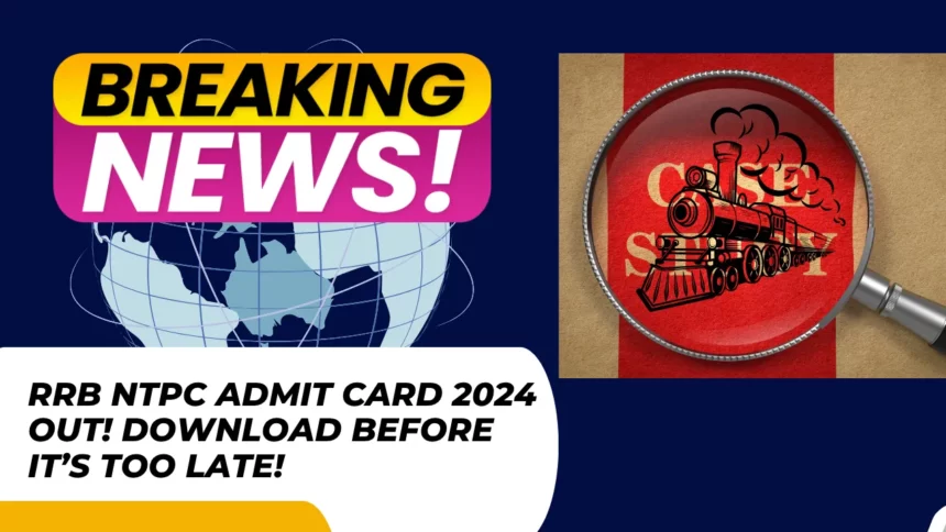 RRB NTPC Admit Card 2024 OUT! Download Before It’s Too Late!